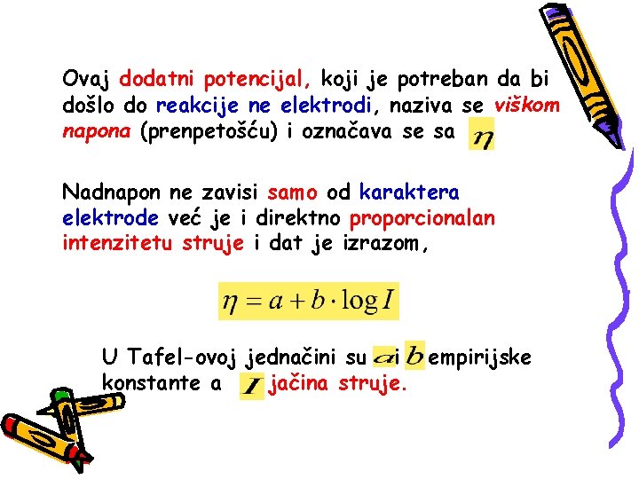 Ovaj dodatni potencijal, koji je potreban da bi došlo do reakcije ne elektrodi, naziva