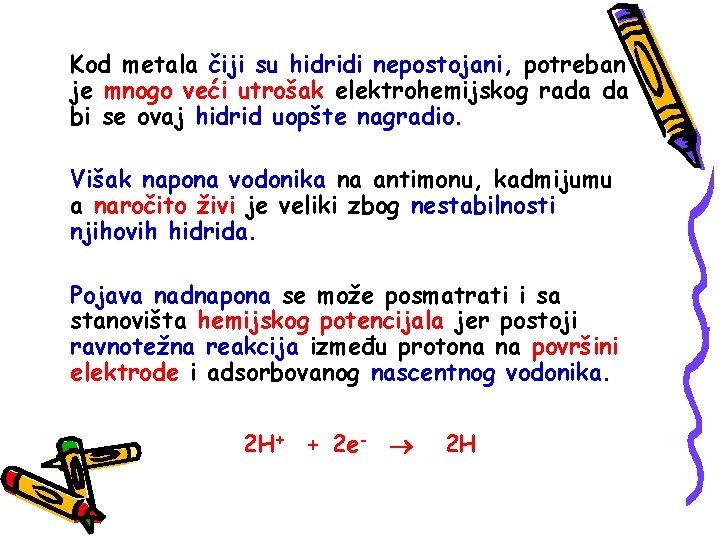 Kod metala čiji su hidridi nepostojani, potreban je mnogo veći utrošak elektrohemijskog rada da