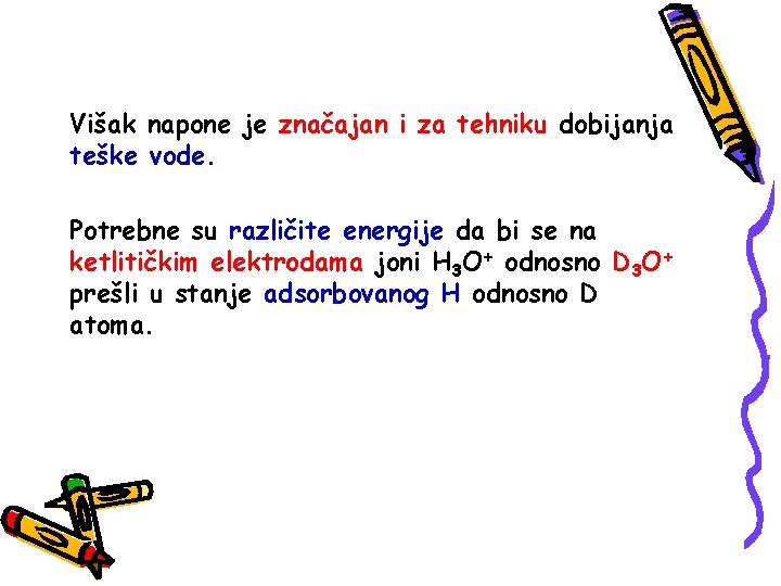 Višak napone je značajan i za tehniku dobijanja teške vode. Potrebne su različite energije