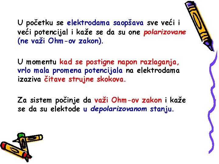 U početku se elektrodama saopšava sve veći i veći potencijal i kaže se da