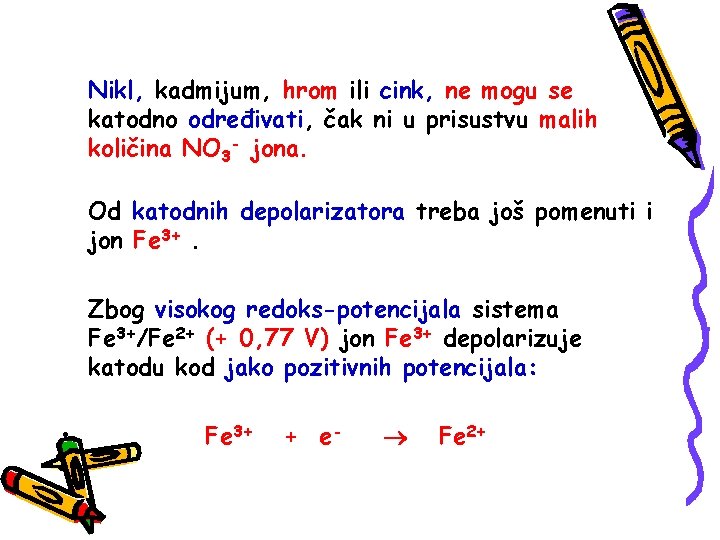 Nikl, kadmijum, hrom ili cink, ne mogu se katodno određivati, čak ni u prisustvu