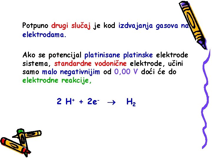 Potpuno drugi slučaj je kod izdvajanja gasova na elektrodama. Ako se potencijal platinisane platinske