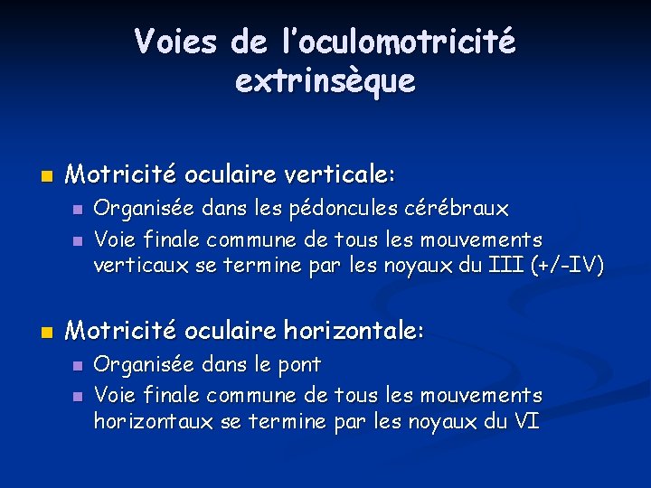 Voies de l’oculomotricité extrinsèque n Motricité oculaire verticale: n n n Organisée dans les Voies de l’oculomotricité extrinsèque n Motricité oculaire verticale: n n n Organisée dans les