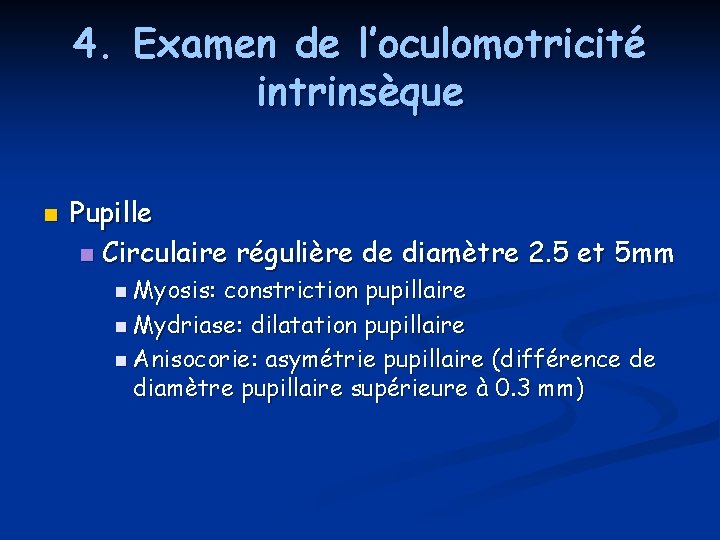4. Examen de l’oculomotricité intrinsèque n Pupille n Circulaire régulière de diamètre 2. 5 4. Examen de l’oculomotricité intrinsèque n Pupille n Circulaire régulière de diamètre 2. 5