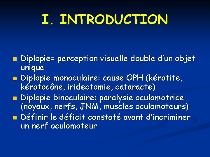 I. INTRODUCTION n n Diplopie= perception visuelle double d’un objet unique Diplopie monoculaire: cause I. INTRODUCTION n n Diplopie= perception visuelle double d’un objet unique Diplopie monoculaire: cause