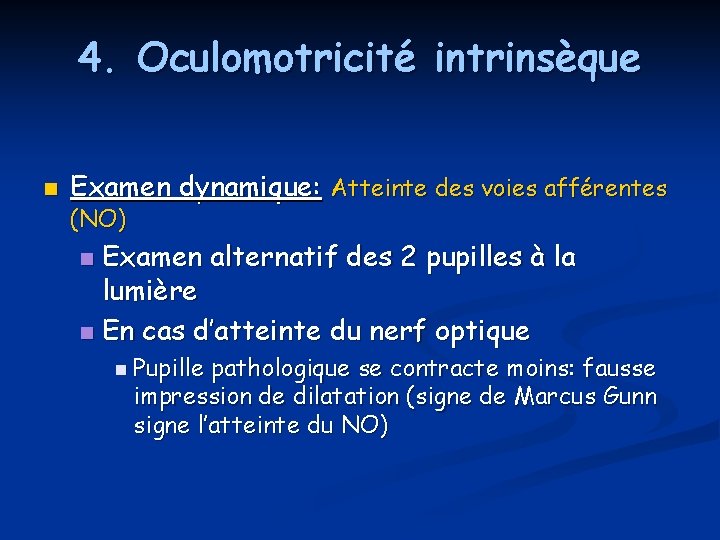 4. Oculomotricité intrinsèque n Examen dynamique: Atteinte des voies afférentes (NO) Examen alternatif des 4. Oculomotricité intrinsèque n Examen dynamique: Atteinte des voies afférentes (NO) Examen alternatif des