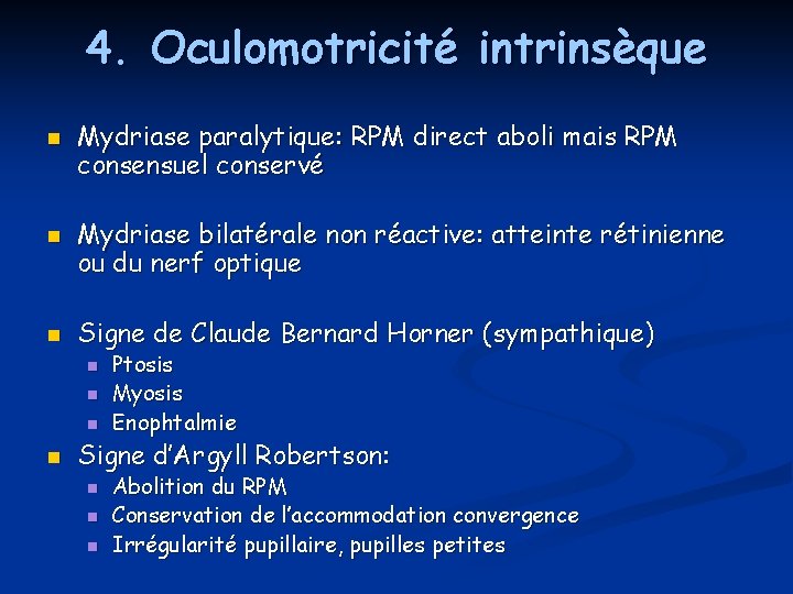 4. Oculomotricité intrinsèque n n n Mydriase paralytique: RPM direct aboli mais RPM consensuel 4. Oculomotricité intrinsèque n n n Mydriase paralytique: RPM direct aboli mais RPM consensuel
