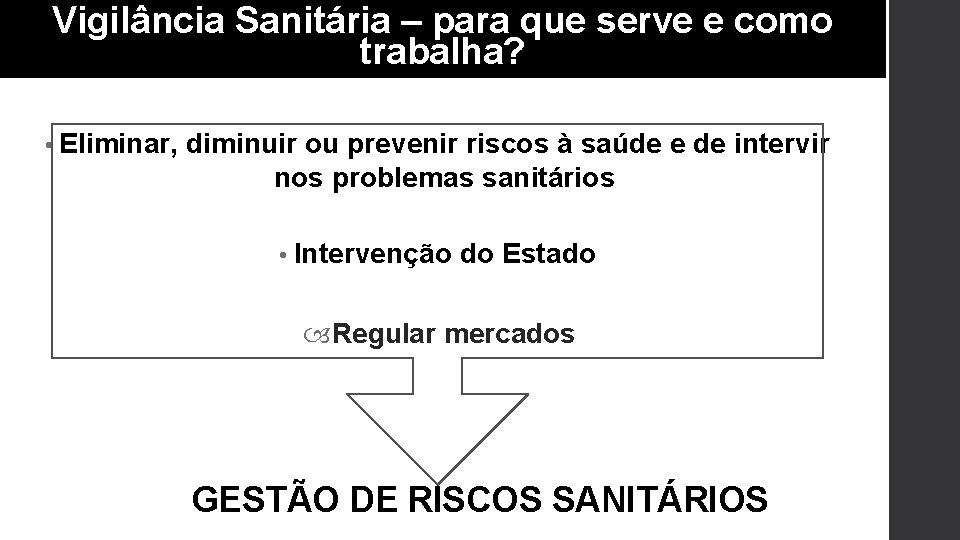 Vigilância Sanitária – para que serve e como trabalha? • Eliminar, diminuir ou prevenir