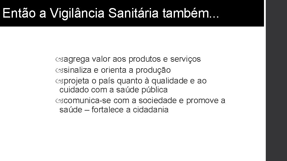 Então a Vigilância Sanitária também. . . agrega valor aos produtos e serviços sinaliza