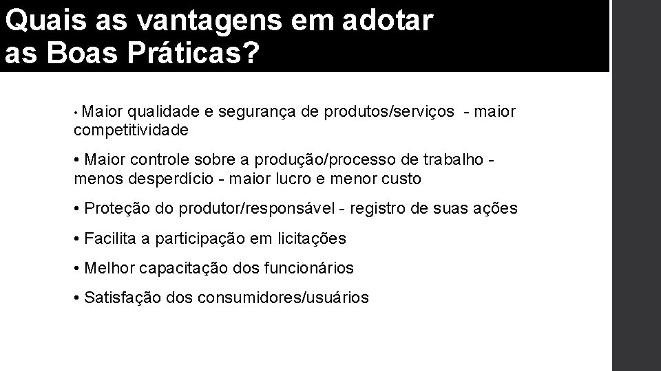 Quais as vantagens em adotar as Boas Práticas? • Maior qualidade e segurança de