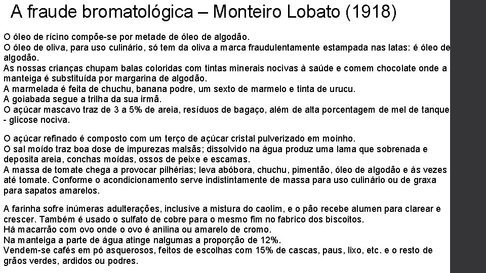 A fraude bromatológica – Monteiro Lobato (1918) O óleo de rícino compõe-se por metade