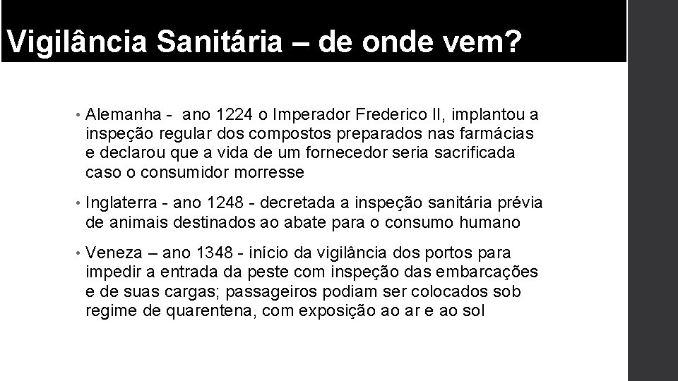 Vigilância Sanitária – de onde vem? • Alemanha - ano 1224 o Imperador Frederico