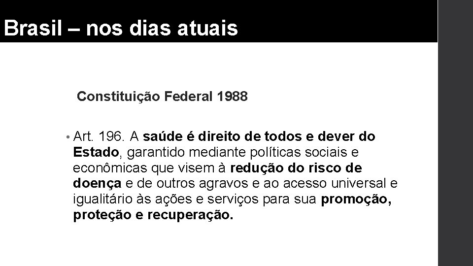 Brasil – nos dias atuais Constituição Federal 1988 • Art. 196. A saúde é