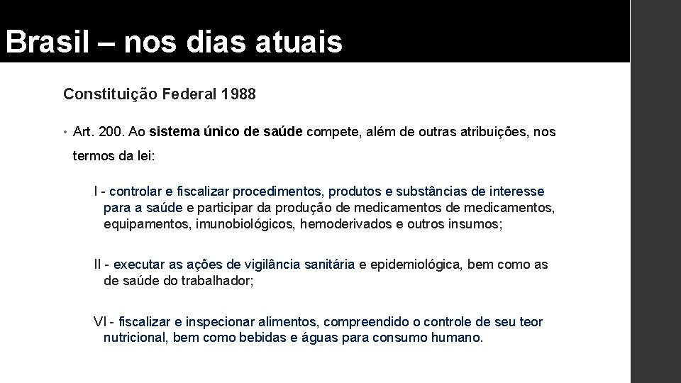 Brasil – nos dias atuais Constituição Federal 1988 • Art. 200. Ao sistema único