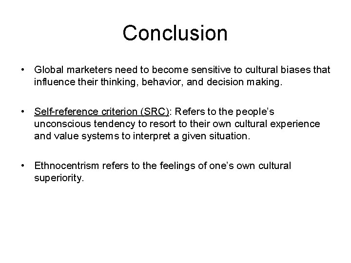 Conclusion • Global marketers need to become sensitive to cultural biases that influence their