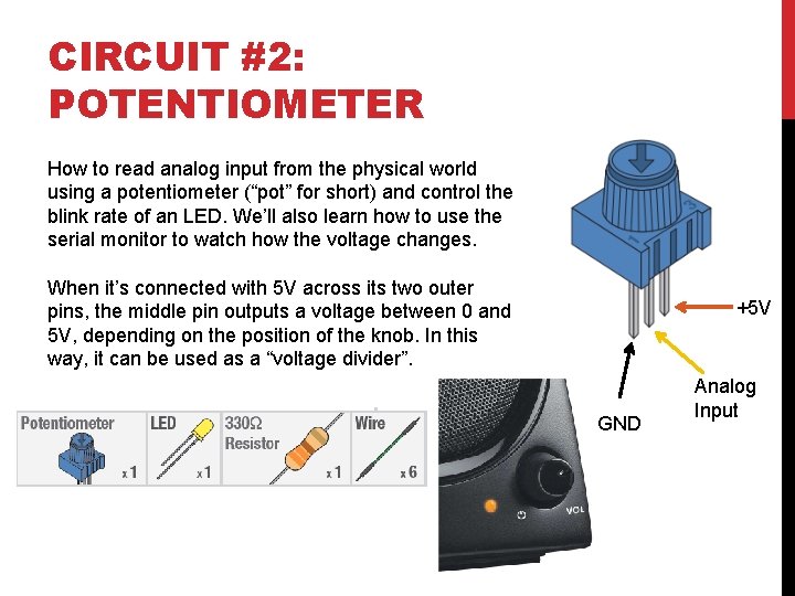 CIRCUIT #2: POTENTIOMETER How to read analog input from the physical world using a