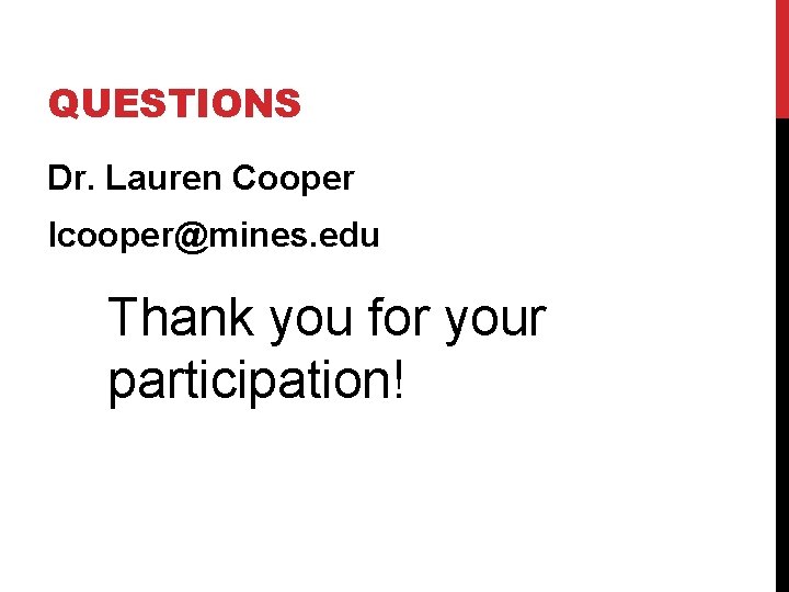 QUESTIONS Dr. Lauren Cooper lcooper@mines. edu Thank you for your participation! 