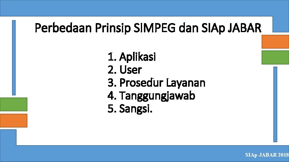 Perbedaan Prinsip SIMPEG dan SIAp JABAR 1. Aplikasi 2. User 3. Prosedur Layanan 4.