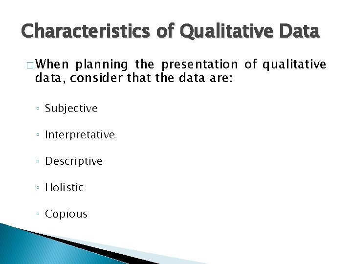 Characteristics of Qualitative Data � When planning the presentation of qualitative data, consider that
