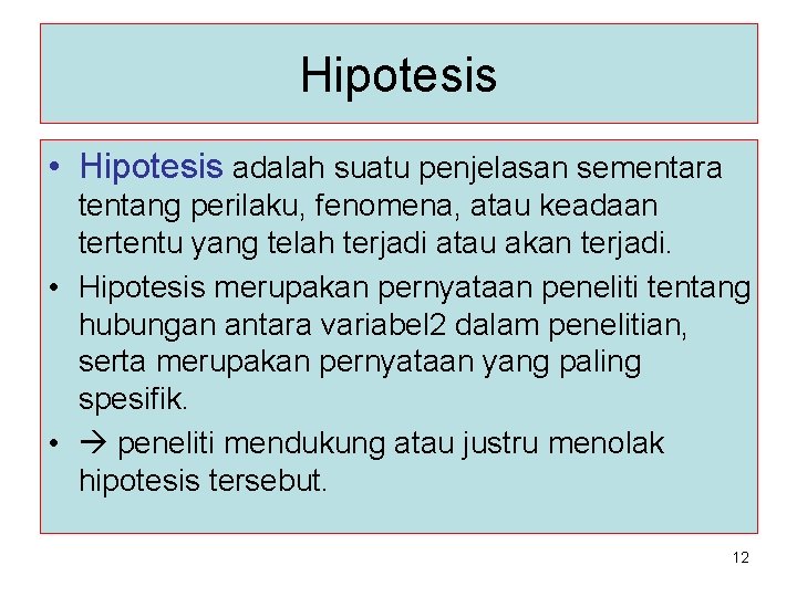 Hipotesis • Hipotesis adalah suatu penjelasan sementara tentang perilaku, fenomena, atau keadaan tertentu yang