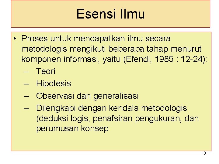 Esensi Ilmu • Proses untuk mendapatkan ilmu secara metodologis mengikuti beberapa tahap menurut komponen