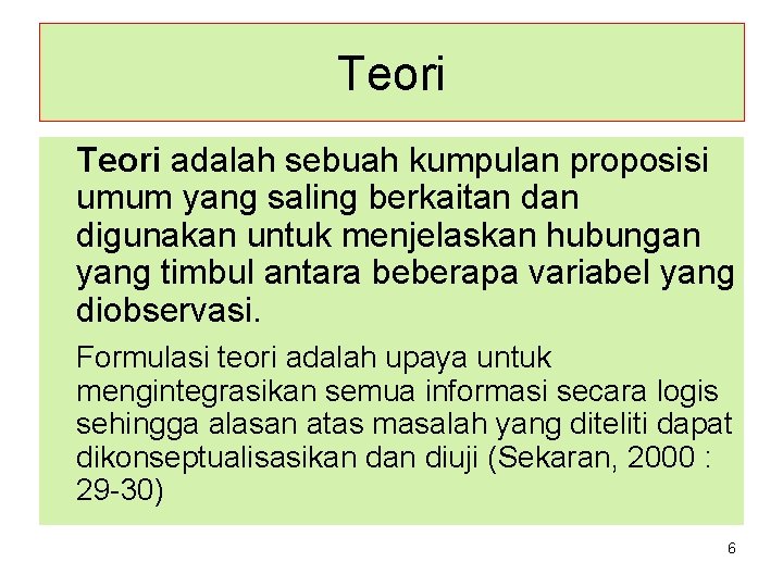 Teori adalah sebuah kumpulan proposisi umum yang saling berkaitan digunakan untuk menjelaskan hubungan yang