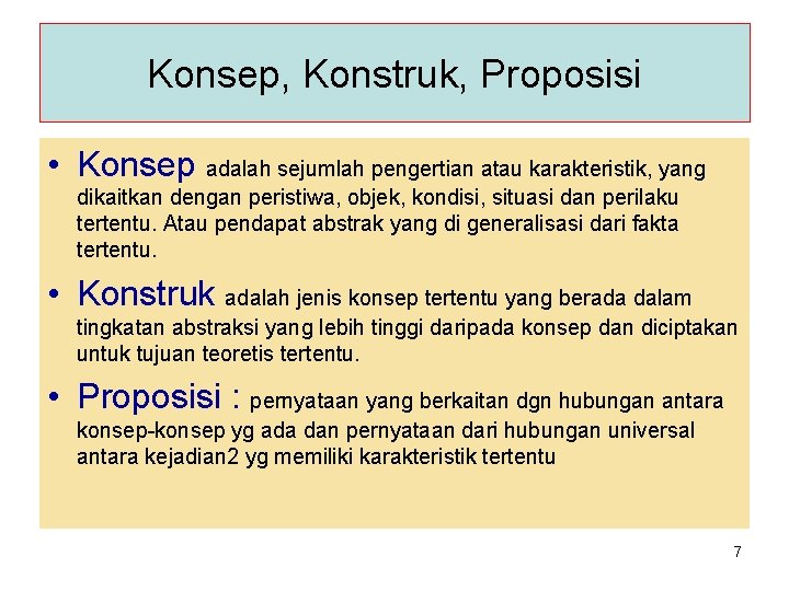 Konsep, Konstruk, Proposisi • Konsep adalah sejumlah pengertian atau karakteristik, yang dikaitkan dengan peristiwa,