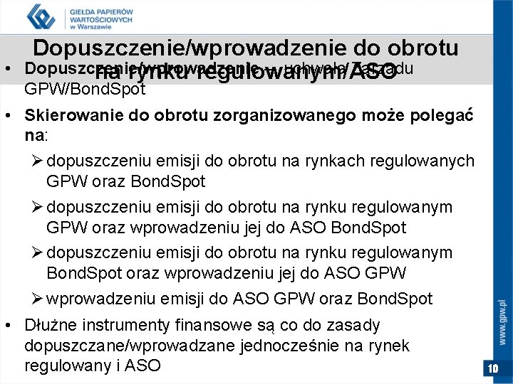  • Dopuszczenie/wprowadzenie do obrotu Dopuszczenie/wprowadzenie – uchwała Zarządu na rynku regulowanym/ASO GPW/Bond. Spot