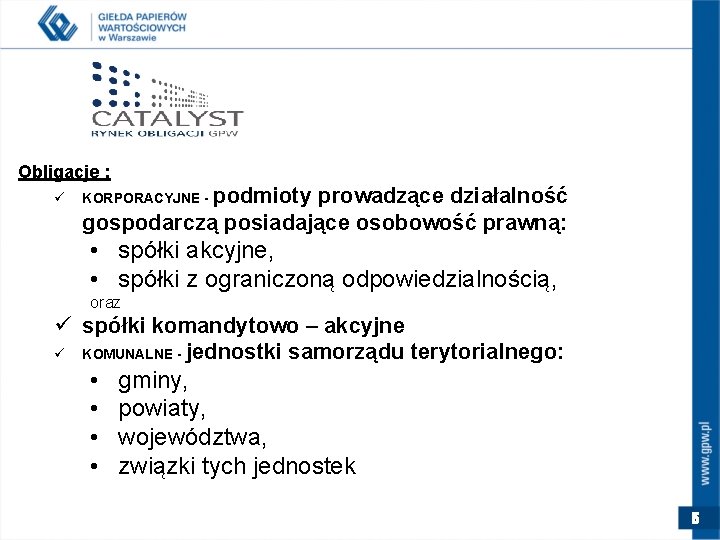 Obligacje : ü KORPORACYJNE - podmioty prowadzące działalność gospodarczą posiadające osobowość prawną: • spółki