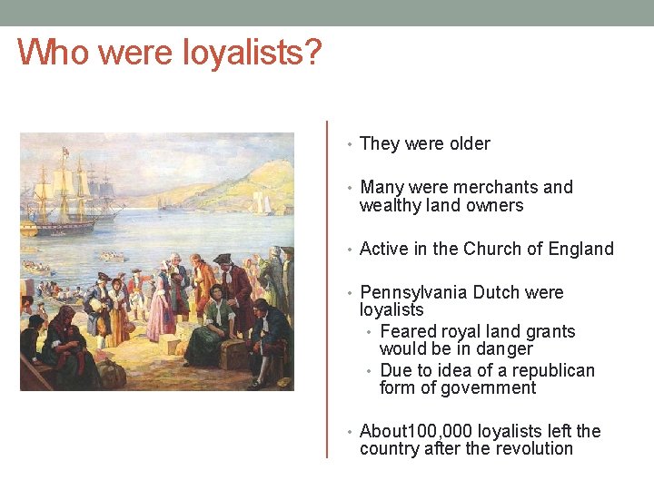 Who were loyalists? • They were older • Many were merchants and wealthy land