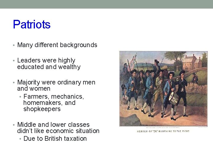 Patriots • Many different backgrounds • Leaders were highly educated and wealthy • Majority