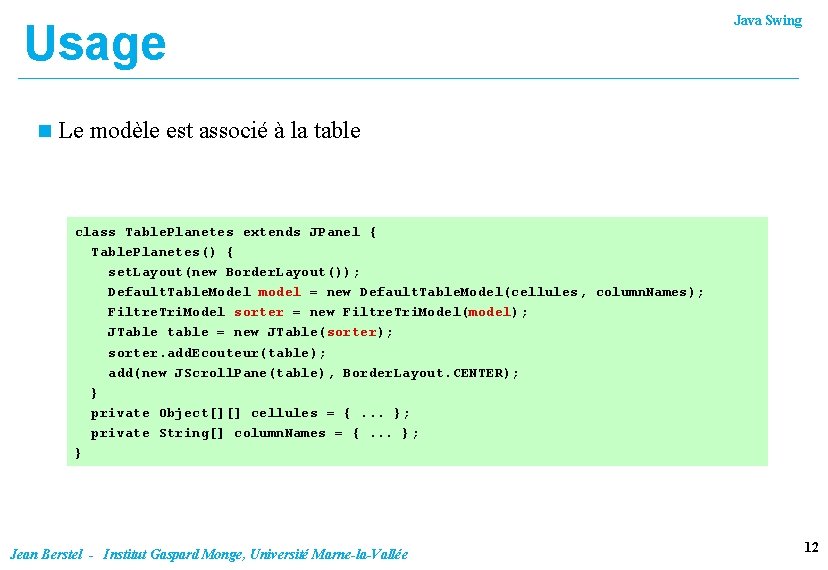 Usage n Java Swing Le modèle est associé à la table class Table. Planetes Usage n Java Swing Le modèle est associé à la table class Table. Planetes