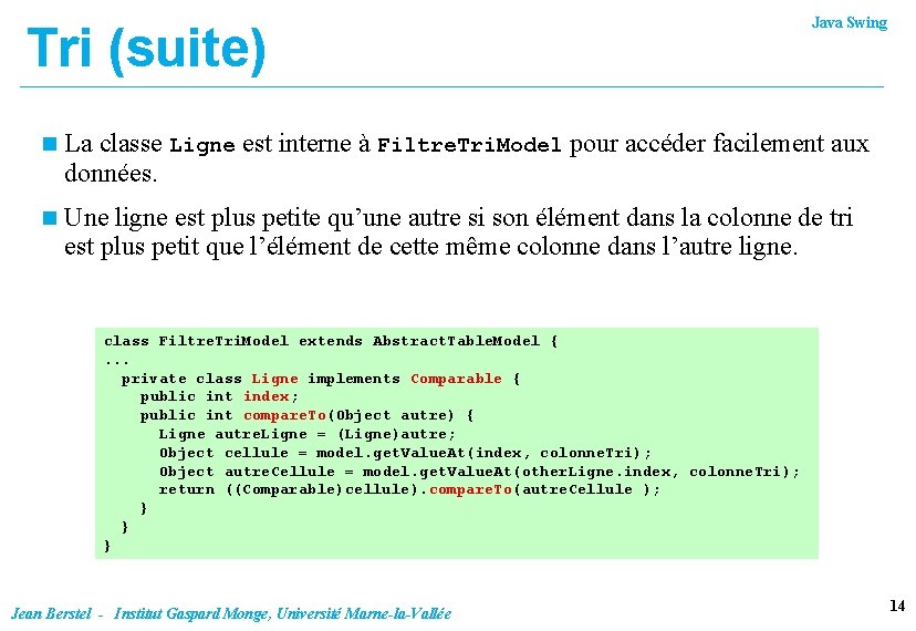 Tri (suite) Java Swing n La classe Ligne est interne à Filtre. Tri. Model Tri (suite) Java Swing n La classe Ligne est interne à Filtre. Tri. Model
