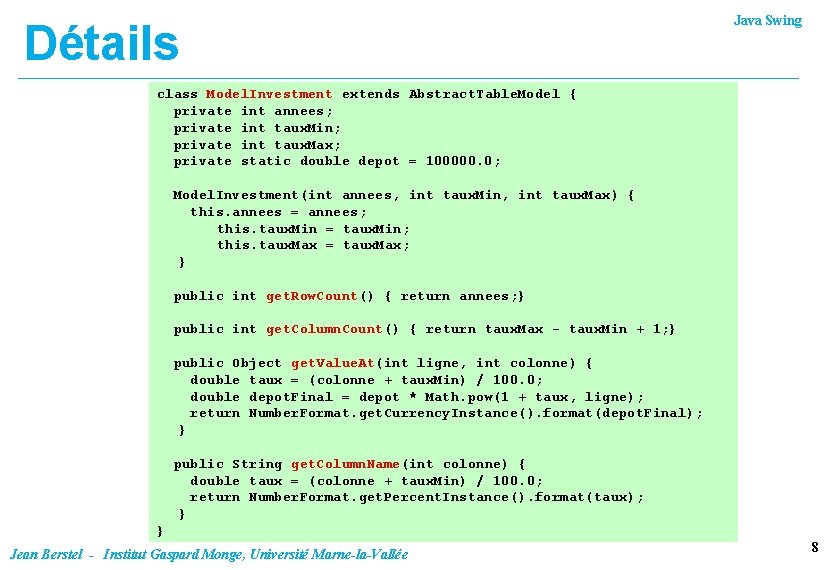 Détails Java Swing class Model. Investment extends Abstract. Table. Model { private int annees; Détails Java Swing class Model. Investment extends Abstract. Table. Model { private int annees;