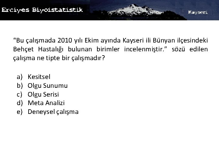 “Bu çalışmada 2010 yılı Ekim ayında Kayseri ili Bünyan ilçesindeki Behçet Hastalığı bulunan birimler