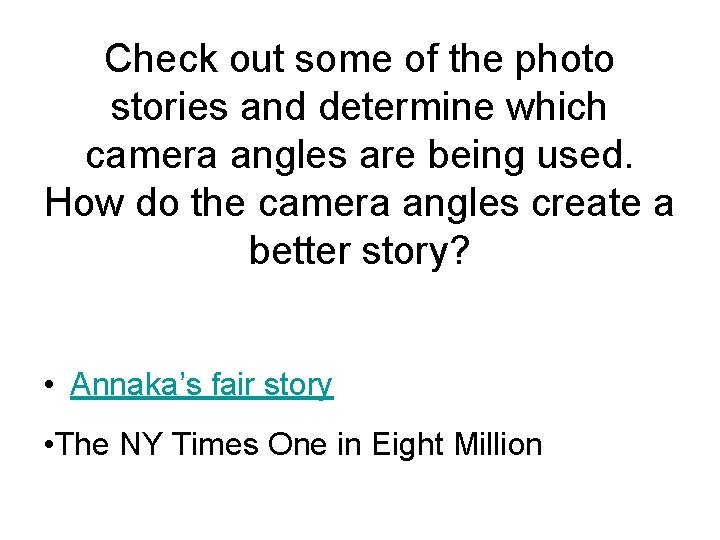 Check out some of the photo stories and determine which camera angles are being