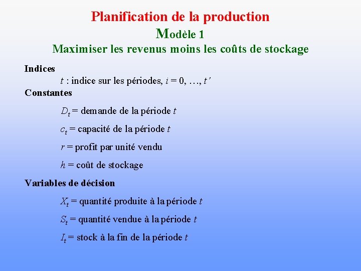 Planification de la production Modèle 1 Maximiser les revenus moins les coûts de stockage