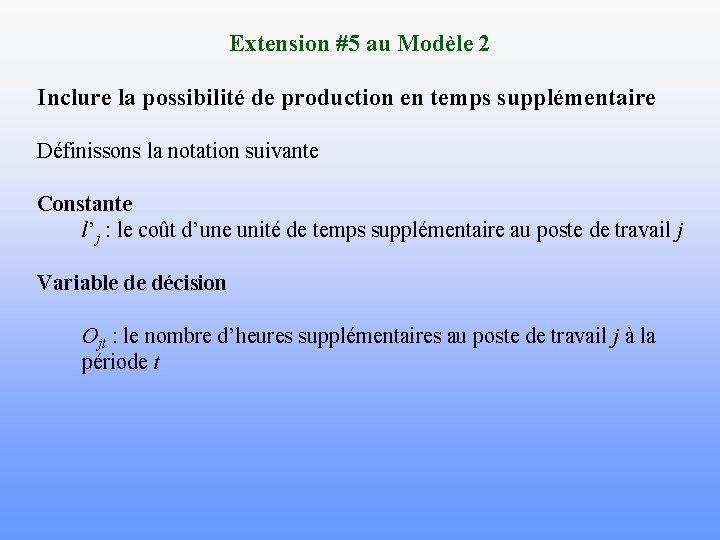 Extension #5 au Modèle 2 Inclure la possibilité de production en temps supplémentaire Définissons