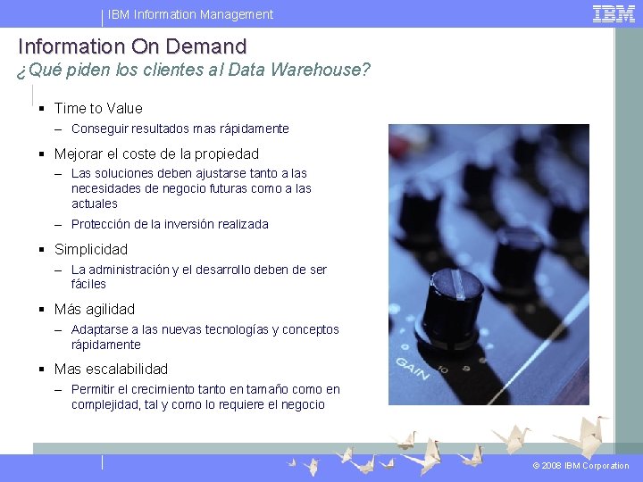 IBM Information Management Information On Demand ¿Qué piden los clientes al Data Warehouse? §