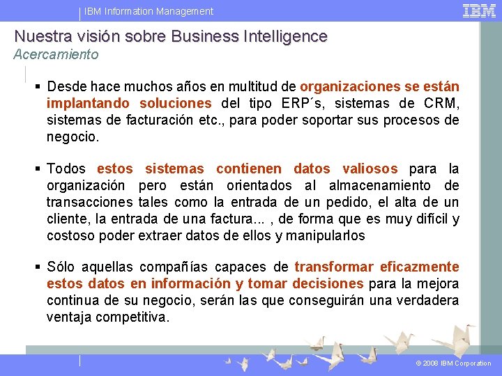 IBM Information Management Nuestra visión sobre Business Intelligence Acercamiento § Desde hace muchos años