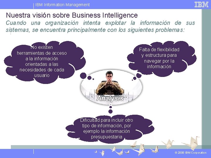 IBM Information Management Nuestra visión sobre Business Intelligence Cuando una organización intenta explotar la