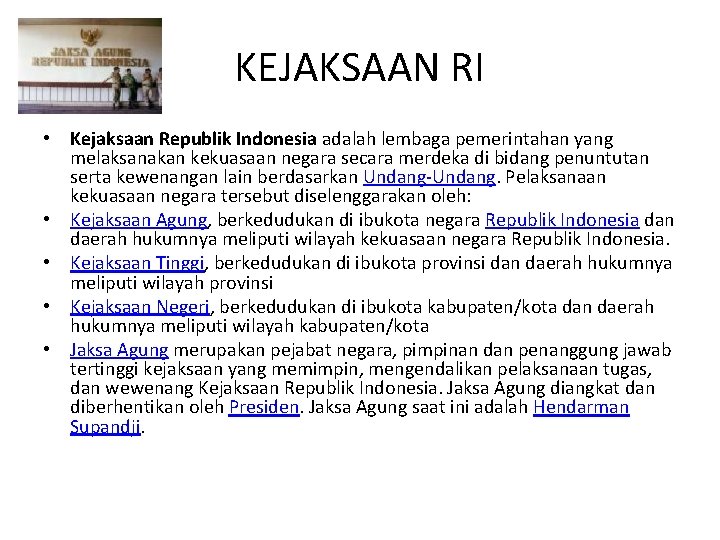 KEJAKSAAN RI • Kejaksaan Republik Indonesia adalah lembaga pemerintahan yang melaksanakan kekuasaan negara secara