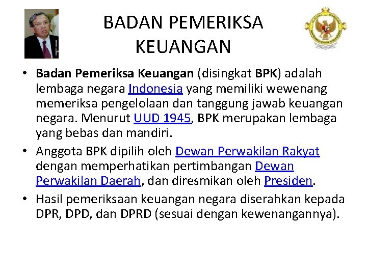 BADAN PEMERIKSA KEUANGAN • Badan Pemeriksa Keuangan (disingkat BPK) adalah lembaga negara Indonesia yang