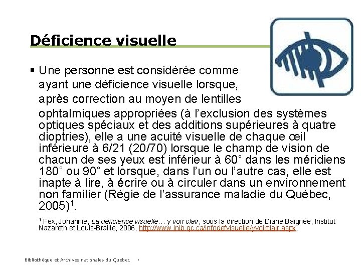 Déficience visuelle § Une personne est considérée comme ayant une déficience visuelle lorsque, après