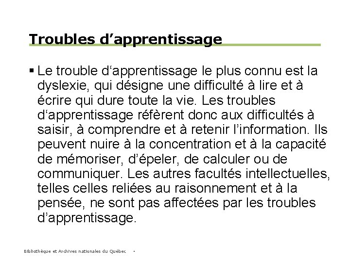 Troubles d’apprentissage § Le trouble d‘apprentissage le plus connu est la dyslexie, qui désigne