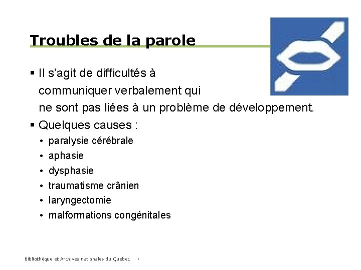 Troubles de la parole § Il s’agit de difficultés à communiquer verbalement qui ne