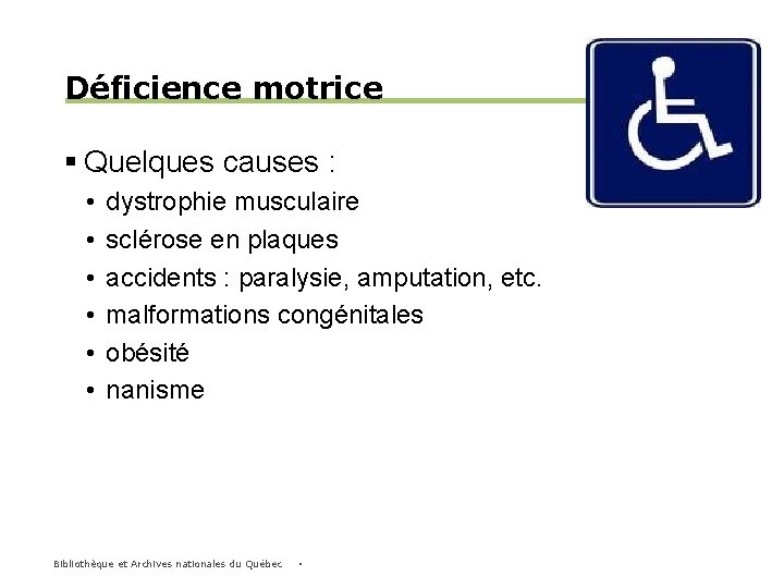 Déficience motrice § Quelques causes : • • • dystrophie musculaire sclérose en plaques