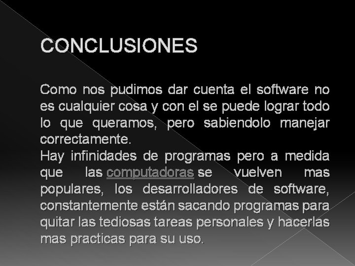 CONCLUSIONES Como nos pudimos dar cuenta el software no es cualquier cosa y con CONCLUSIONES Como nos pudimos dar cuenta el software no es cualquier cosa y con