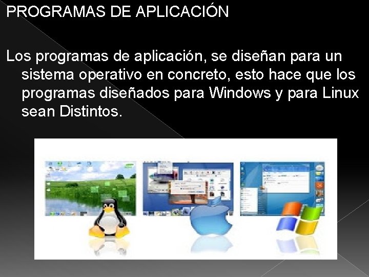 PROGRAMAS DE APLICACIÓN Los programas de aplicación, se diseñan para un sistema operativo en PROGRAMAS DE APLICACIÓN Los programas de aplicación, se diseñan para un sistema operativo en