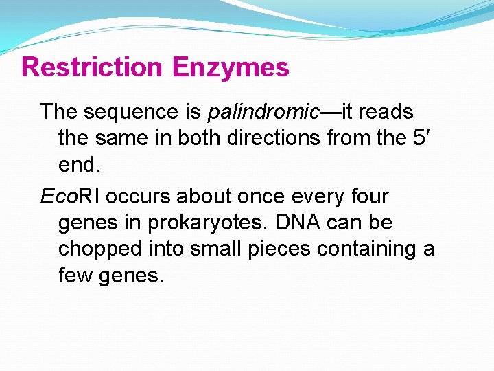 Restriction Enzymes The sequence is palindromic—it reads the same in both directions from the